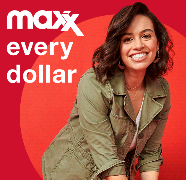 Maxx Every Dollar, Maxx Every Day