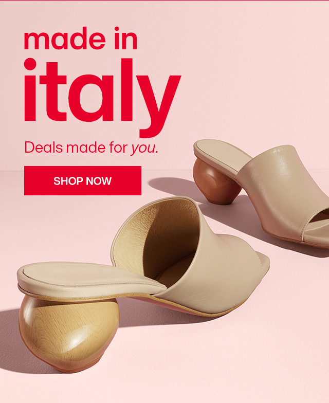 Made in Italy. Deals made for you. Shop Now.