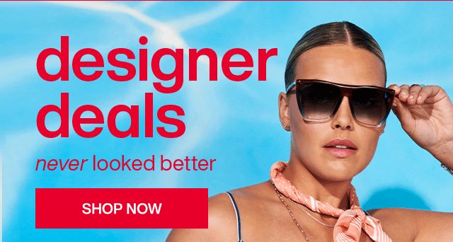 Designer deals, never looked better. Shop Now.