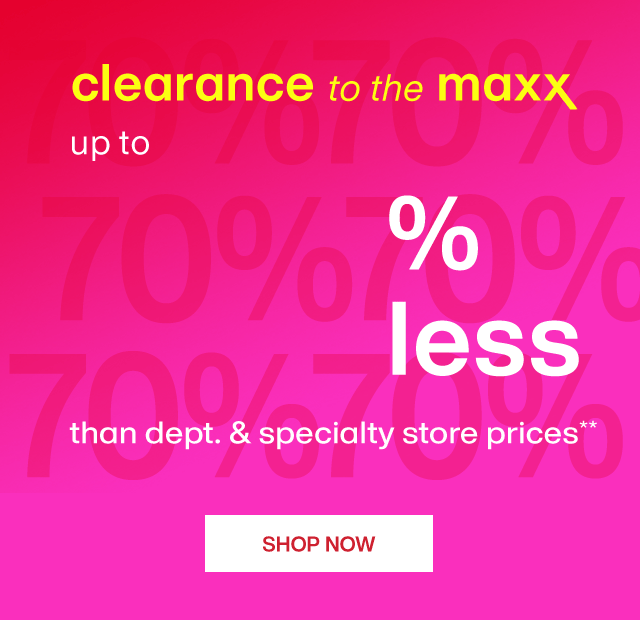 Clearance up to 70% less than dept. and specialty store prices**. Shop Now.