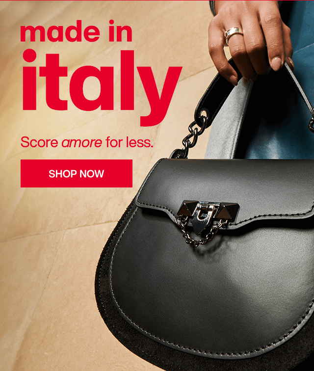 Made In Italy. Score amore for less. Shop Now.