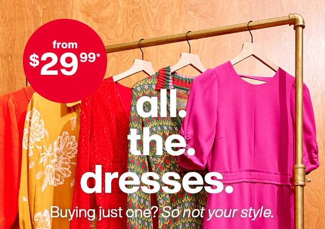 All. The Dresses. Buying just one? So not your style.