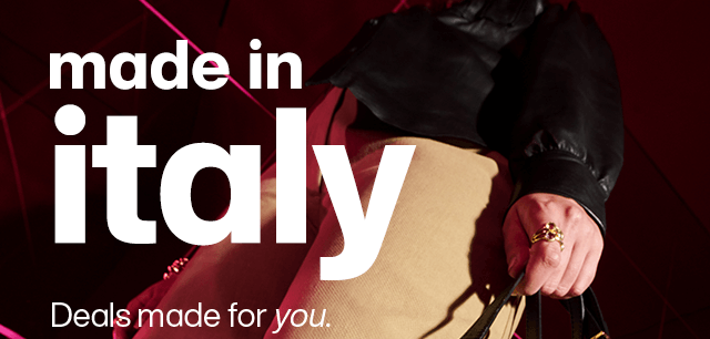 Made In Italy. Deals made for you. 
