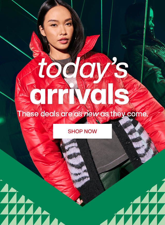 Today's arrivals. These deals are as new as they come. Shop Now.